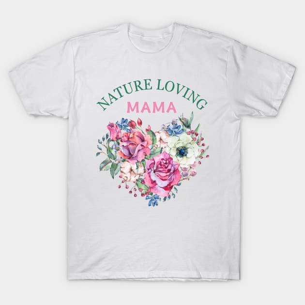 Nature's Heart: 'Nature Loving Mama' Roses Tee, gardener Mom T-Shirt by KIRBY-Z Studio